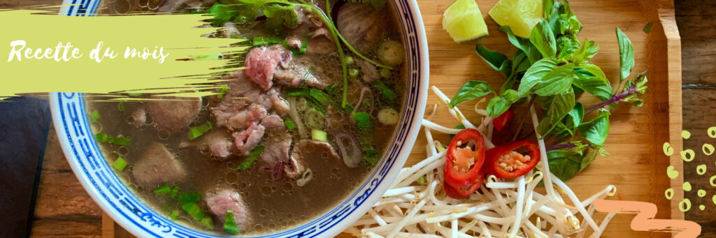 - - Découvrez notre recette du mois: Phô vietnamien 3 Recette du mois